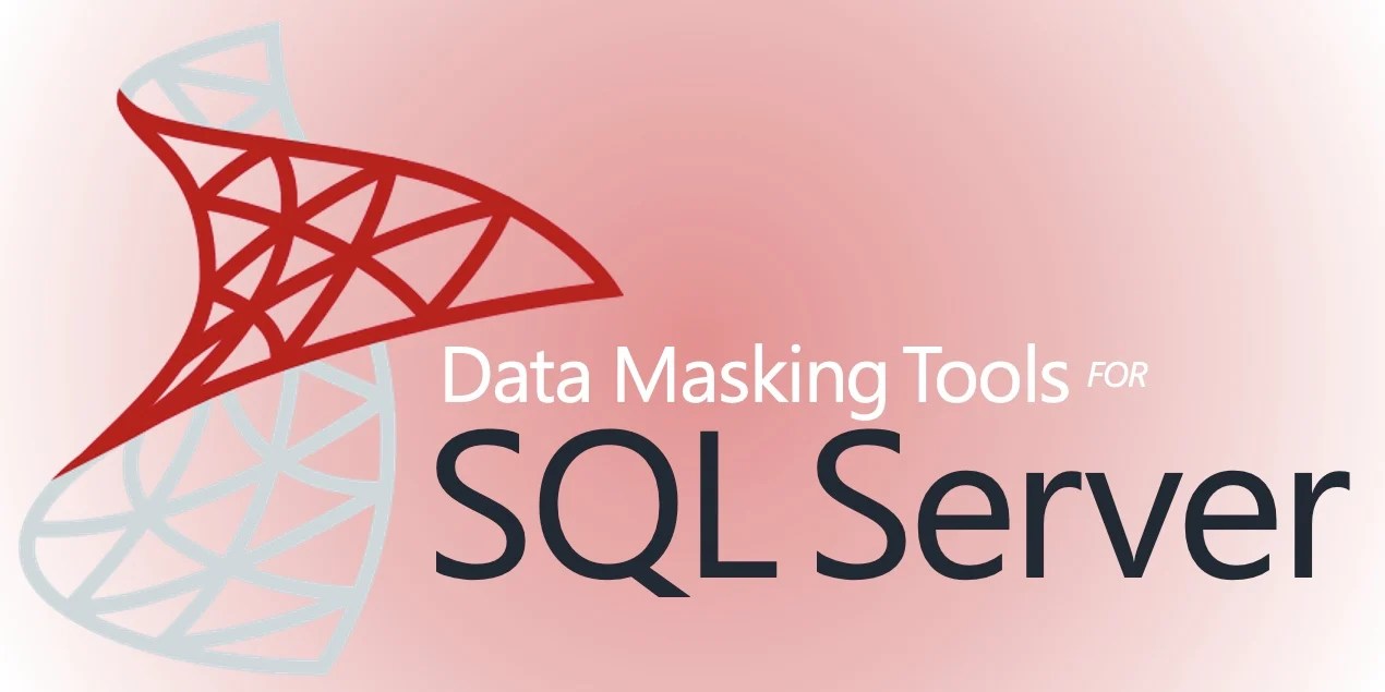 Data Masking Tools for SQL Server What, Why, and How?